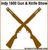 Indy 1500 Gun and Knife Show Indy 1500 Gun and Knife Show