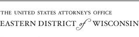 U.S. Attorney's Office Eastern District of Wisconsin U.S. Attorney's Office Eastern District of Wisconsin