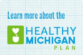 Healthy Michigan Plan Healthy Michigan Plan
