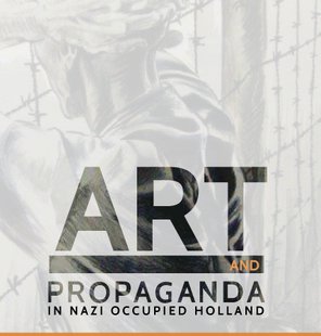 Art and Propaganda in Nazi-Occupied Holland Art and Propaganda in Nazi-Occupied Holland