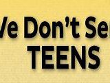 We Don't Serve Teens We Don't Serve Teens