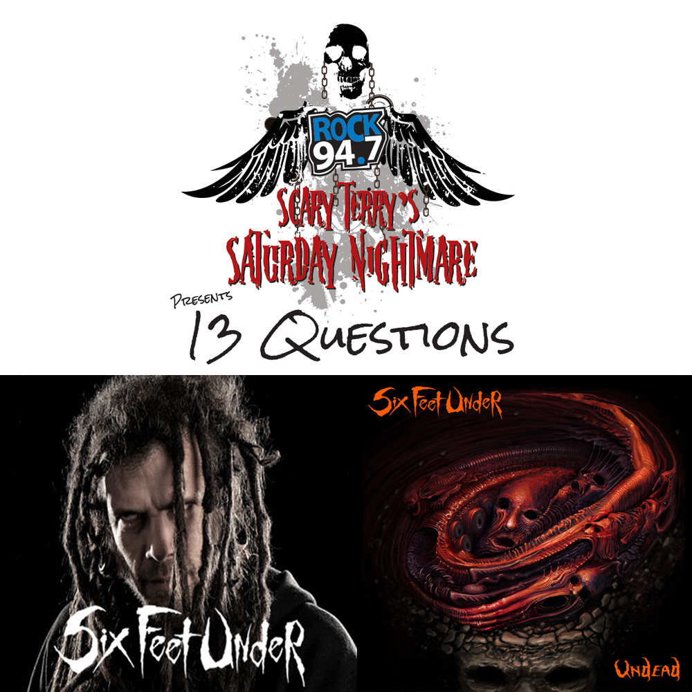 SCARY TERRY'S SATURDAY NIGHTMARE PRESENTS:  13 QUESTIONS WITH SIX FEET UNDER