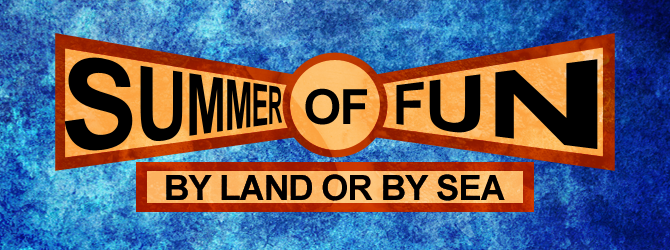 Summer of Fun By Land or By Sea