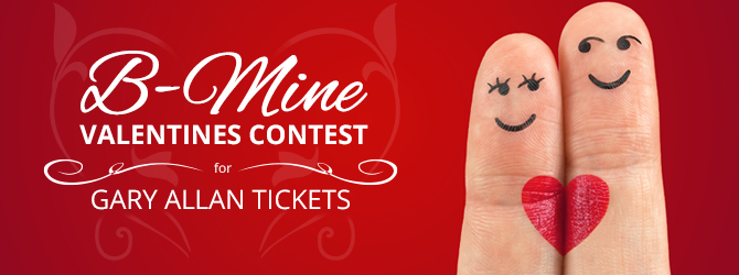 B-Mine Valentines Contest for Gary Allan Tickets
