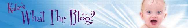 Katie's "What The Blog?"