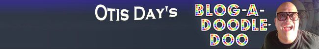 Otis Day's Blog-A-Doodle-Doo-XER