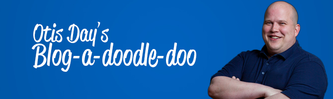 Otis Day's Blog-A-Doodle-Doo