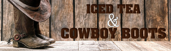 Iced Tea & Cowboy Boots