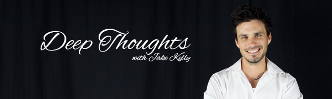 Deep Thoughts with Jake Kelly